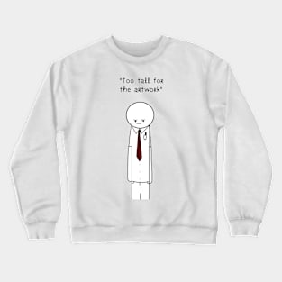 Too tall for the artwork Crewneck Sweatshirt